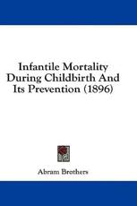 Infantile Mortality During Childbirth And Its Prevention (1896) - Abram Brothers (author)