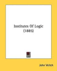 Institutes of Logic (1885) - John Veitch (author)