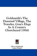 Goldsmith's the Deserted Village, the Traveler, Gray's Elegy in a Country Churchyard (1916) - Goldsmith Oliver Goldsmith (author)