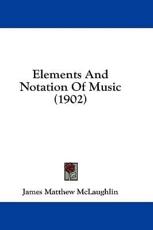 Elements and Notation of Music (1902) - James Matthew McLaughlin (author)