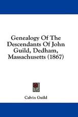 Genealogy of the Descendants of John Guild, Dedham, Massachusetts (1867) - Calvin Guild (author)