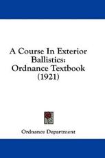 A Course in Exterior Ballistics - Department Ordnance Department