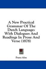 A New Practical Grammar of the Dutch Language - Franz Ahn (author)