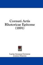 Cornuti Artis Rhetoricae Epitome (1891) - Lucius Annaeus Cornutus, Joannes Graeven (editor)