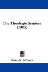 Die Theologie Semlers (1905) - Heinrich Hoffmann (author)