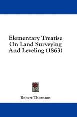 Elementary Treatise on Land Surveying and Leveling (1863) - Robert Thornton (author)