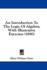 An Introduction to the Logic of Algebra - Ellery Williams Davis (author)