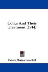 Colics and Their Treatment (1914) - Delwin Marton Campbell (editor)