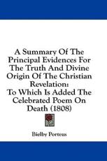 A Summary of the Principal Evidences for the Truth and Divine Origin of the Christian Revelation - Bielby Porteus (author)