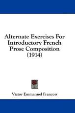 Alternate Exercises for Introductory French Prose Composition (1914) - Victor Emmanuel Francois (author)