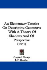 An Elementary Treatise on Descriptive Geometry - Gaspard Monge, J F Heather (translator)