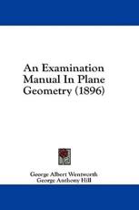 An Examination Manual in Plane Geometry (1896) - George Wentworth (author)