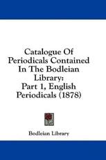 Catalogue of Periodicals Contained in the Bodleian Library - Library Bodleian Library (author)