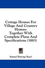 Cottage Houses for Village and Country Homes - Samuel Burrage Reed (author)