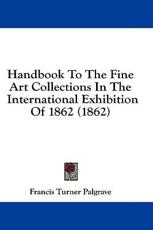 Handbook to the Fine Art Collections in the International Exhibition of 1862 (1862) - Francis Turner Palgrave (author)