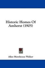 Historic Homes of Amherst (1905) - Alice Morehouse Walker (author)