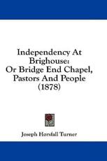 Independency at Brighouse - Joseph Horsfall Turner (author)
