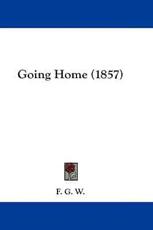 Going Home (1857) - G W F G W (author), F G W (author)
