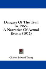 Dangers of the Trail in 1865 - Charles Edward Young (author)