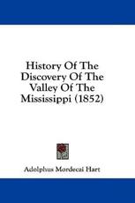 History of the Discovery of the Valley of the Mississippi (1852) - Adolphus Mordecai Hart (author)