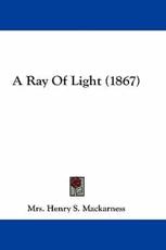 A Ray Of Light (1867) - Mrs Henry S Mackarness (author)