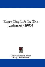 Every Day Life in the Colonies (1905) - Gertrude Lincoln Stone (author)