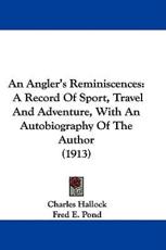 An Angler's Reminiscences - Charles Hallock (author)