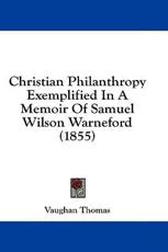 Christian Philanthropy Exemplified in a Memoir of Samuel Wilson Warneford (1855) - Vaughan Thomas (author)