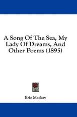 A Song of the Sea, My Lady of Dreams, and Other Poems (1895) - Eric MacKay (author)