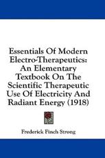 Essentials of Modern Electro-Therapeutics - Frederick Finch Strong