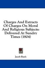 Charges and Extracts of Charges on Moral and Religious Subjects - Jacob Rush (author)