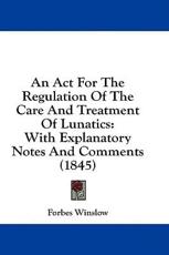 An ACT for the Regulation of the Care and Treatment of Lunatics - Forbes Winslow (editor)