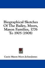 Biographical Sketches of the Bailey, Myers, Mason Families, 1776 to 1905 (1908) - Cassie Mason Myers Julian-James (author)