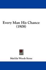 Every Man His Chance (1908) - Matilda Woods Stone (author)
