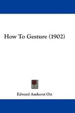How to Gesture (1902) - Edward Amherst Ott (author)