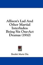 Allison's Lad and Other Martial Interludes - Beulah Marie Dix (author)