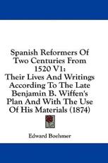 Spanish Reformers of Two Centuries from 1520 V1 - Edward Boehmer (author)