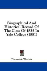 Biographical and Historical Record of the Class of 1835 in Yale College (1881) - Thomas A Thacher (foreword)