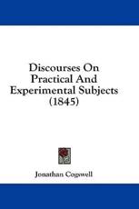 Discourses on Practical and Experimental Subjects (1845) - Jonathan Cogswell (author)