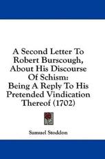 A Second Letter to Robert Burscough, About His Discourse of Schism - Samuel Stoddon (author)