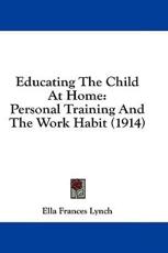 Educating the Child at Home - Ella Frances Lynch (author)