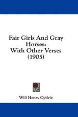 Fair Girls and Gray Horses - Will Henry Ogilvie (author)