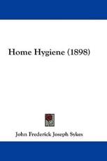 Home Hygiene (1898) - John Frederick Joseph Sykes (author)