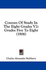Courses of Study in the Eight Grades V2 - Charles Alexander McMurry (author)