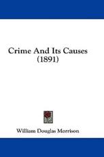 Crime and Its Causes (1891) - William Douglas Morrison (author)