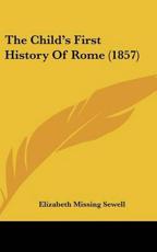 The Child's First History of Rome (1857) - Elizabeth Missing Sewell (author)