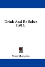 Drink and Be Sober (1915) - Vance Thompson (author)
