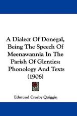 A Dialect of Donegal, Being the Speech of Meenawannia in the Parish of Glenties - Edmund Crosby Quiggin