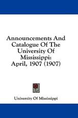 Announcements and Catalogue of the University of Mississippi - Of Mississippi University of Mississippi (author)
