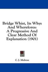 Bridge Whist, Its Whys and Wherefores - C J Melrose (author)
